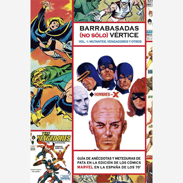 Barrabasadas (no sólo) Vértice Vol. 1: Mutantes, Vengadores y otros