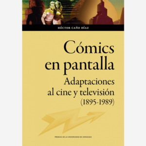 Cómics en pantalla. Adaptaciones al cine y televisión (1895-1989)