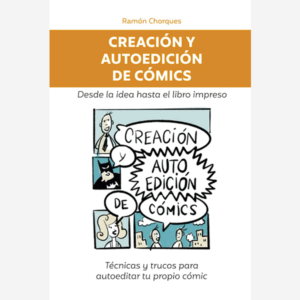 Creación y autoedición de cómics. Desde la idea hasta el libro impreso