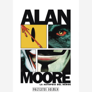 Alan Moore. La autopsia del héroe