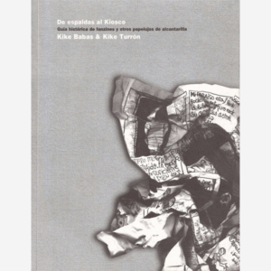 De espaldas al Kiosco. Guía histórica de fanzines y otros papelujos de alcantarilla