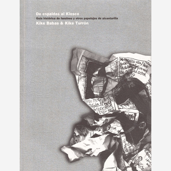 De espaldas al Kiosco. Guía histórica de fanzines y otros papelujos de alcantarilla