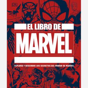 El libro de Marvel. Explora y descubre los secretos del mundo de Marvel