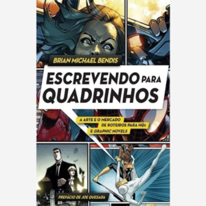 Escrevendo para quadrinhos. A arte o mercado de roteiros para HQs e graphic novels