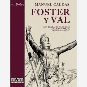 Foster y Val. Los trabajos y los días del creador del Príncipe Valiente
