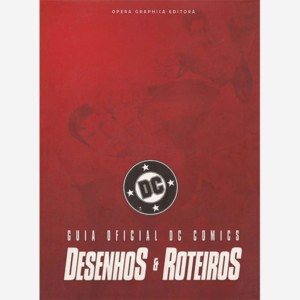Guia oficial DC Comics. Desenhos & Roteiros
