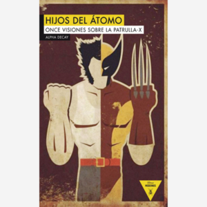 Hijos del átomo. Once visiones sobre la Patrulla-X