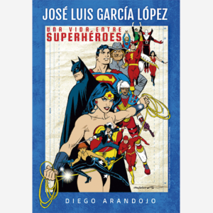 José Luis García López. Una vida entre superhéroes