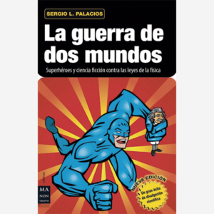 La guerra de dos mundos. Superhéroes y ciencia ficción contra las leyes de la física
