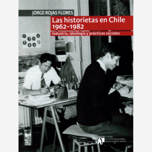 Las historietas en Chile 1962-1982. Industria, ideología y prácticas sociales