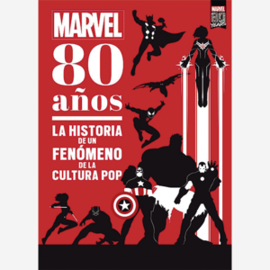Marvel 80 años. La historia de un fenómeno de la cultura Pop