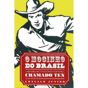 O mocinho do Brasil. A história de um fenómeno editorial chamado Tex