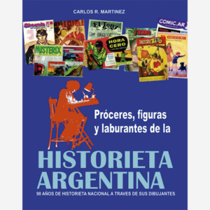 Próceres, figuras y laburantes de la Historieta Argentina. 90 años de historieta nacional a través de sus dibujantes