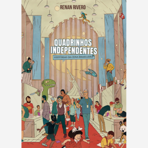 Quadrinhos independentes. Historias da cena brasileira