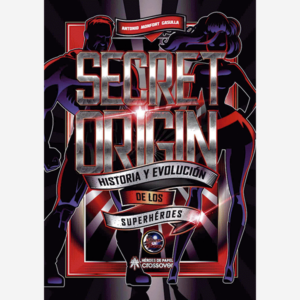Secret Origin. Historia y evolución de los superhéroes