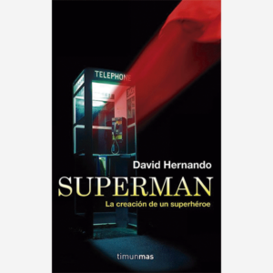 Superman. La creación de un superhéroe