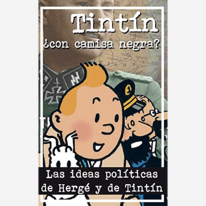 Tintín ¿con camisa negra?. Las ideas políticas de Hergé y de Tintín