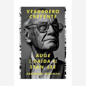 Verdadero creyente. Auge y caída de Stan Lee