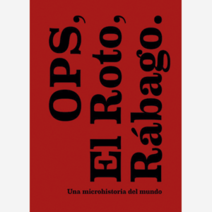 OPS, El Roto, Rábago. Una microhistoria del mundo