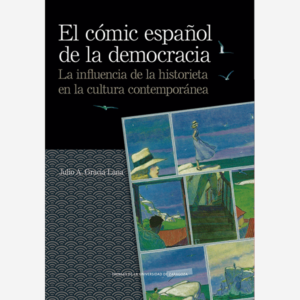 El cómic español de la democracia. La influencia de la historieta en la cultura contemporánea