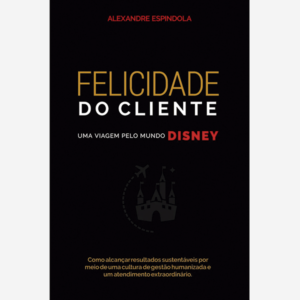Felicidade do cliente. Uma viagem pelo mundo Disney