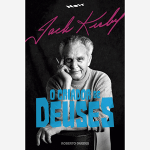 Jack Kirby. O criador de deuses