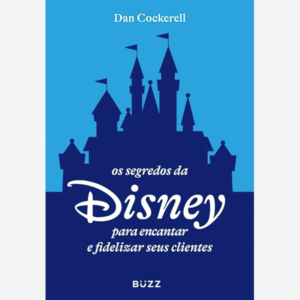 Os segredos da Disney para encantar e fidelizar seus clientes