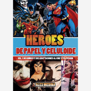 Héroes de papel y celuloide. Vol1. DC Comics y sus adaptaciones al cine y televisión