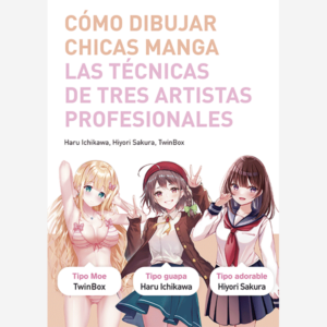 Cómo dibujar chicas Manga. Las técnicas de tres artistas profesionales