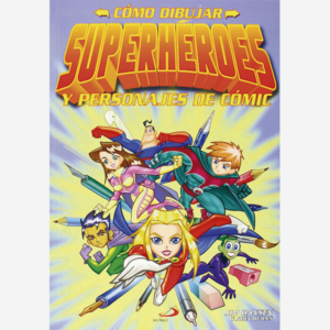 Cómo dibujar superhéroes y personajes de cómic