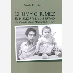 Chumi Chumez. El humor y la libertad. los años del diario Madrid (1967-1971)