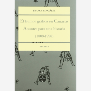 El humor gráfico en Canarias. Apuntes para una historia (1808-1998)