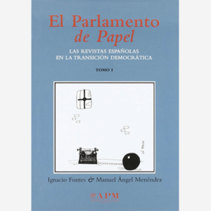 El parlamento de papel, Las revistas españolas en la transición democrática. Tomo I