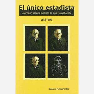 El único estadista. Una visión satírico-burlesca de don Manuel Azaña