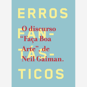 Erros fantásticos. O discurso "Faça boa arte" de Neil Gaiman
