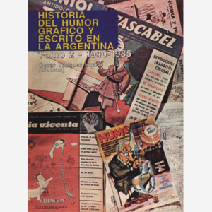 Historia del humor gráfico y escrito en la Argentina Tomo 2 - 1940-1985