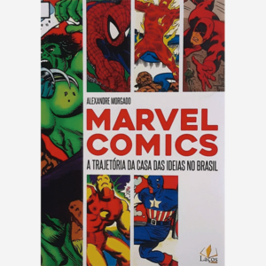 Marvel Comics. A trajetória da casa das ideas no Brasil