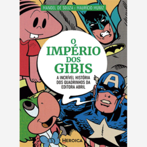 O império dos Gibis. A incrível história dos quadrinhos da Editora Abril