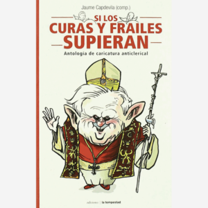 Si los curas y frailes supieran. Antología de caricatura anticlerical