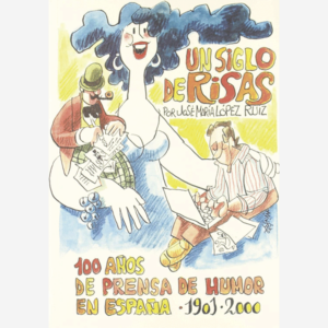Un siglo de risas. 100 años de prensa de humor en España. 1901-2000