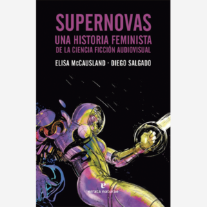 Supernovas. Una historia feminista de la ciencia ficción audiovisual