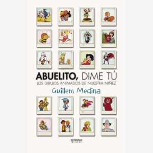 Abuelito, dime tú. Los dibujos animados de nuestra niñez
