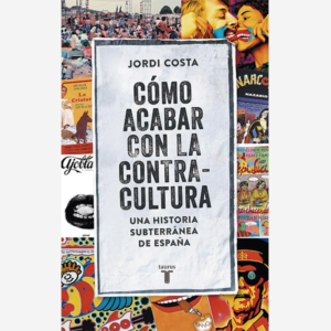 Cómo acabar con la contracultura. Historia subterránea de España