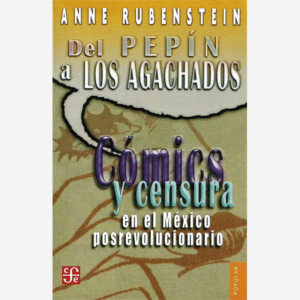 Del "Pepín" a "Los Agachados". Cómics y censura en el México posrevolucionario