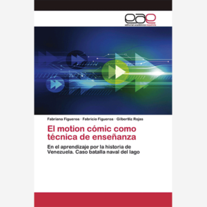 El motion cómic como técnica de enseñanza. En el aprendizaje por la historia de Venezuela. Caso batalla naval del lago