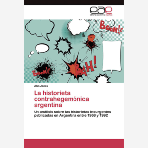 La historieta contrahegemónica argentina. Un análisis sobre las historietas insurgentes publicadas en Argentina entre 1968 y 1992