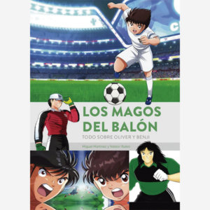 Los magos del balón. Todo sobre Oliver y Benji