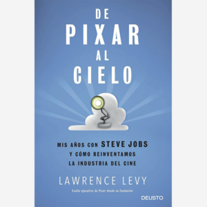 De Pixar al cielo. Mis años con Steve Jobs y cómo reinventamos la industria del cine