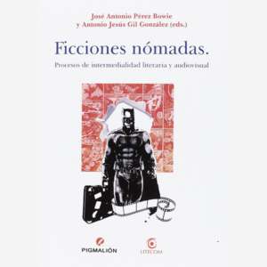 Ficciones nómadas. Procesos de intermedialidad literaria y audiovisual