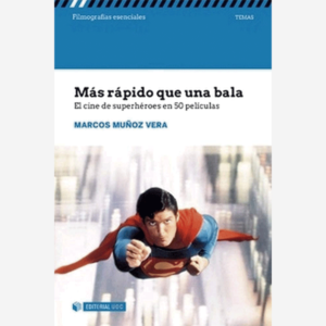 Mas rápido que una bala. El cine de superhéroes en 50 películas